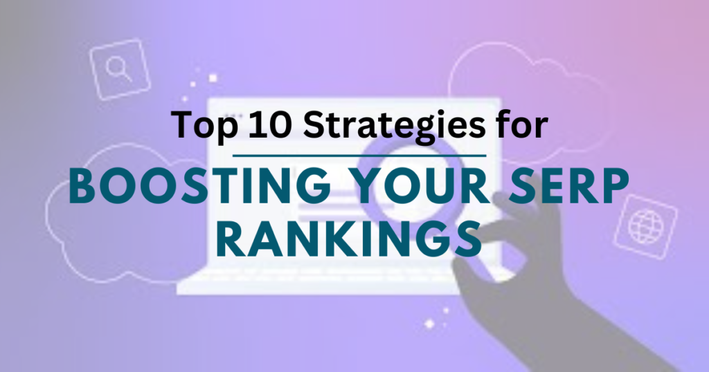 Top 10 Strategies for Boosting Your SERP Rankings