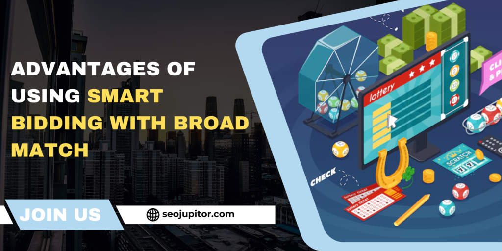 Advantages of Using Smart Bidding with Broad Match