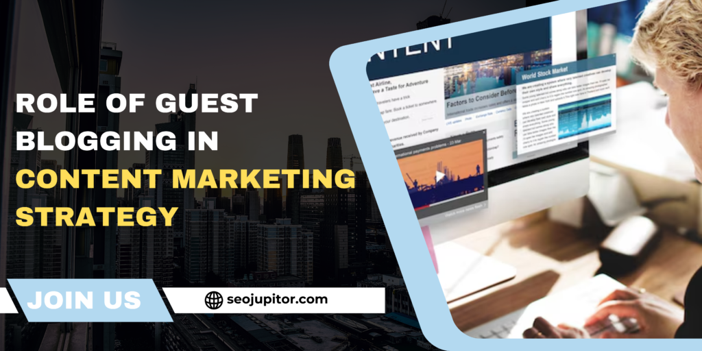 Role of Guest Blogging in Content Marketing Strategy