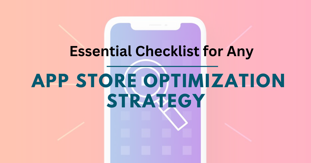 Essential Checklist for Any App Store Optimization Strategy
