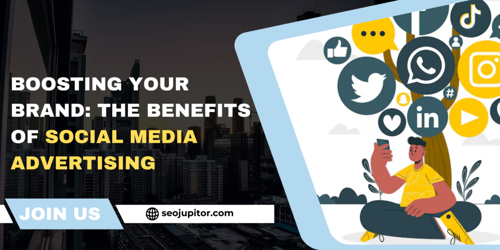 Boosting Your Brand: The Benefits of Social Media Advertising