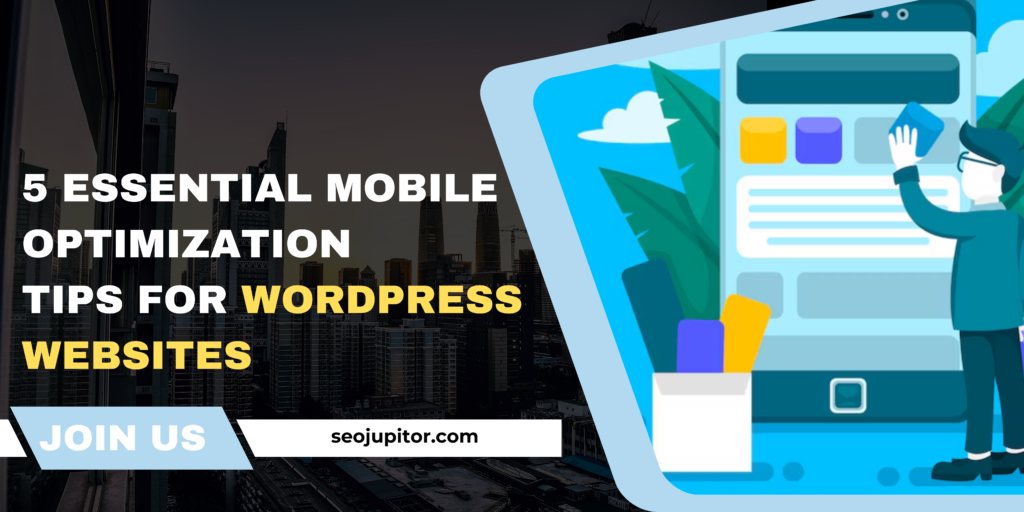 5 Essential Mobile Optimization Tips for WordPress Websites