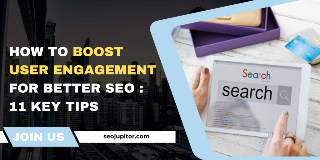 How to Boost User Engagement for Better SEO: 11 Key Tips