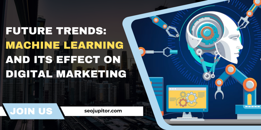 Future Trends: Machine Learning and Its Effect on Digital Marketing