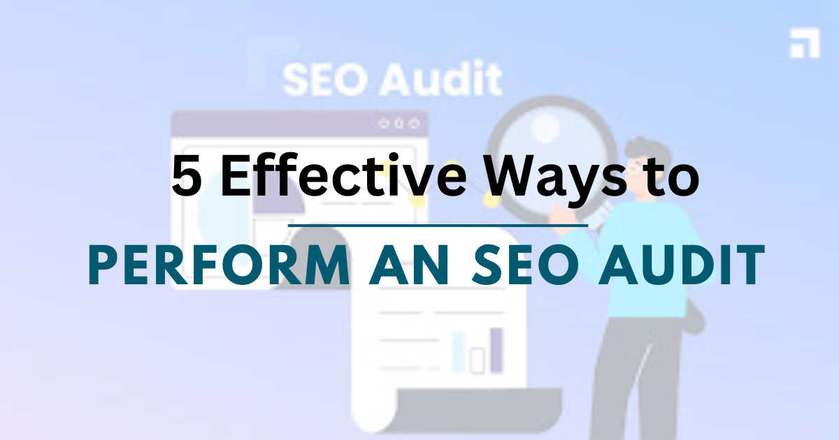 5 Effective Ways to Perform an SEO Audit