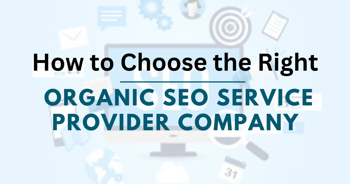 How to Choose the Right Organic SEO Service Provider Company