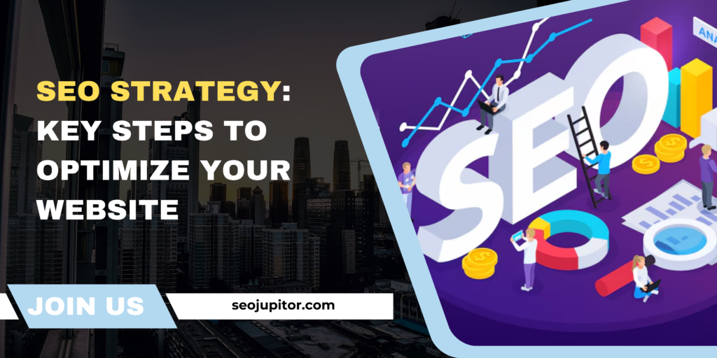 SEO Strategy: Key Steps to Optimize Your Website