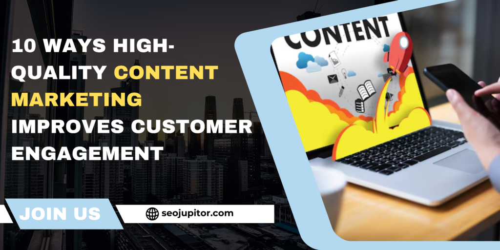 10 Ways High-Quality Content Marketing Improves Customer Engagement