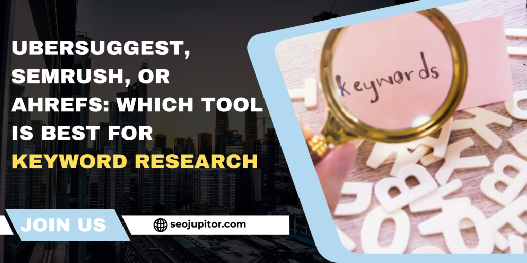 Ubersuggest, Semrush, or Ahrefs: Which Tool Is Best for Keyword Research