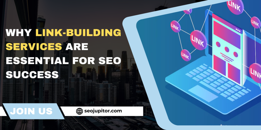 Why Link-Building Services Are Essential for SEO Success