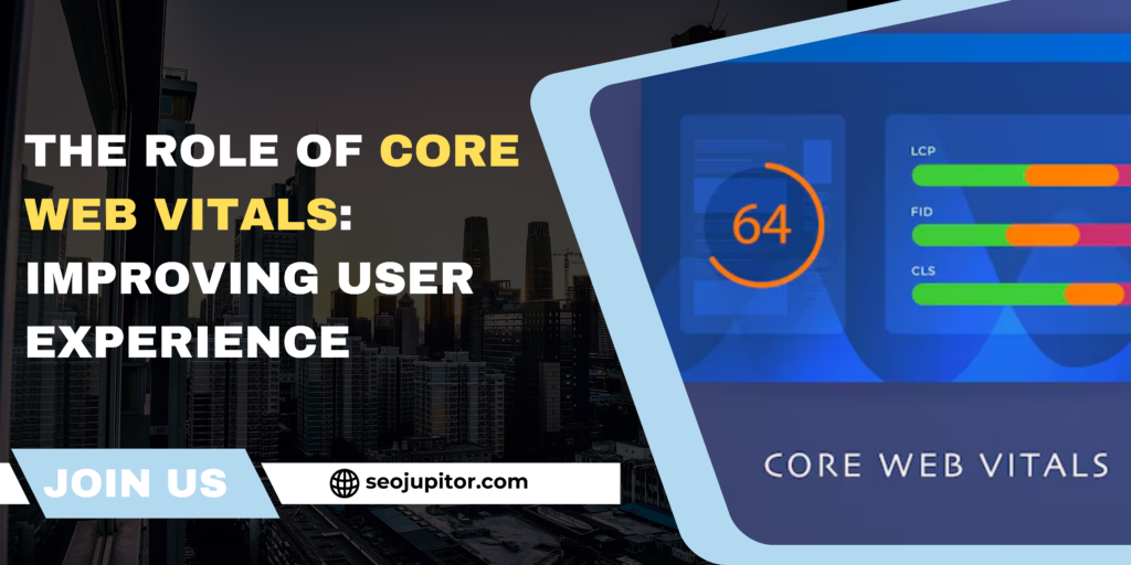 The Role of Core Web Vitals: Improving User Experience