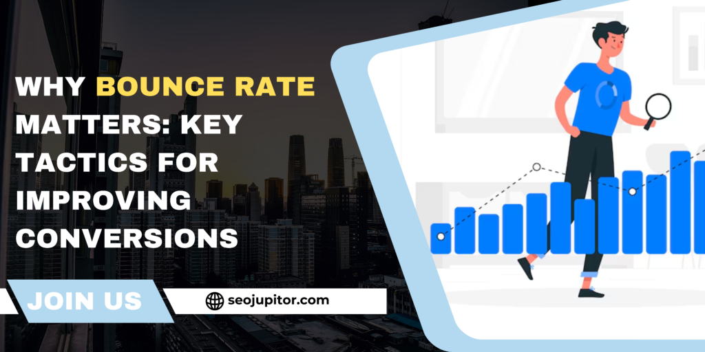 Why Bounce Rate Matters: Key Tactics for Improving Conversions