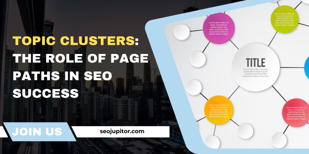 Topic Clusters: The Role of Page Paths in SEO Success