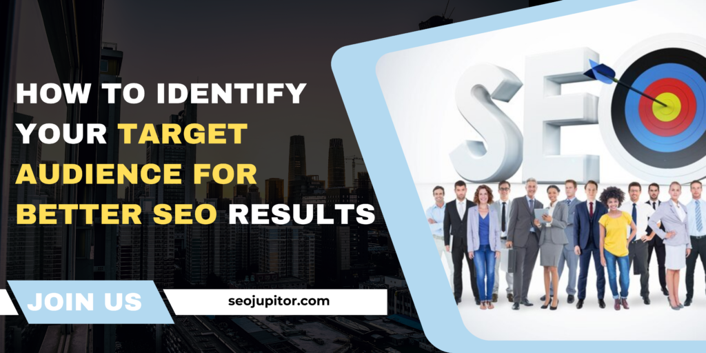 How to Identify Your Target Audience for Better SEO Results