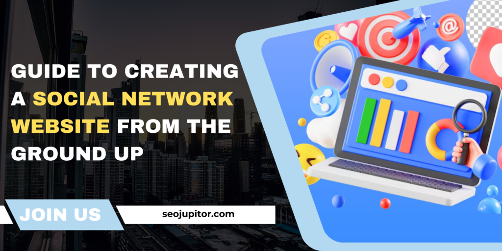 Guide to Creating a Social Network Website from the Ground Up