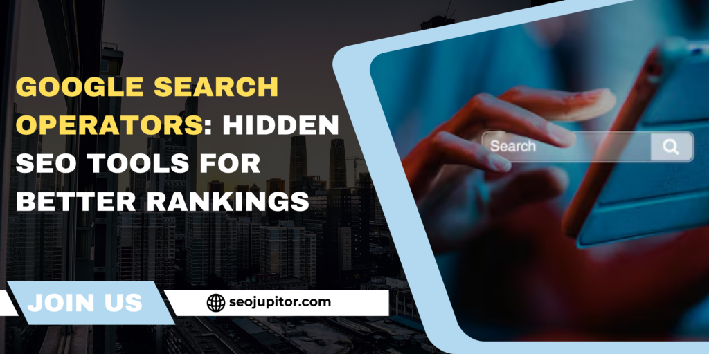 Google Search Operators: Hidden SEO Tools for Better Rankings